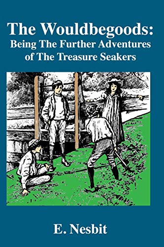 The Wouldbegoods: Being the Further Adventures of the Treasure Seekers