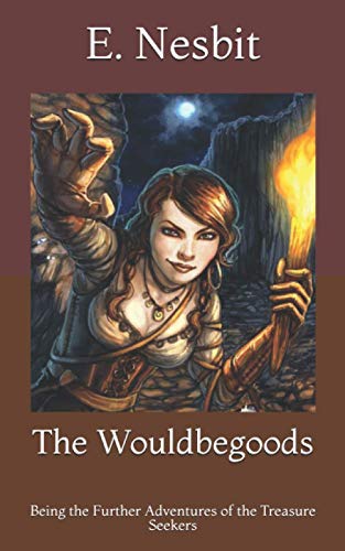 The Wouldbegoods: Being the Further Adventures of the Treasure Seekers