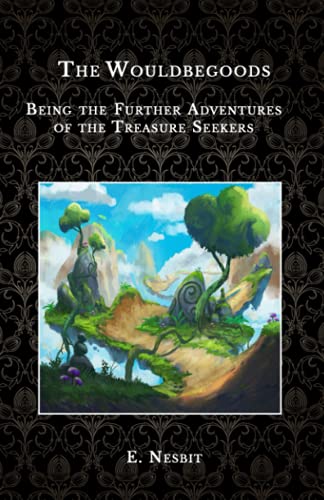 The Wouldbegoods: Being the Further Adventures of the Treasure Seekers