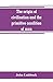 The origin of civilisation and the primitive condition of man: mental and social condition of savages