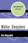 Walter Benjamin: Eine Biographie