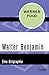 Walter Benjamin: Eine Biographie