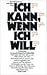 Ich kann, wenn ich will. Anleitung zur psychologischen Selbsthilfe