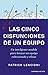 Las cinco disfunciones de un equipo: Un inteligente modelo para formar un equipo cohesionado y eficaz (Spanish Edition)