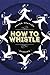 How To Whistle: Stories