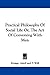Practical Philosophy of Social Life Or, the Art of Conversing With Men