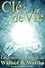 Clé de vie: Les 3 oeuvres magiques de Wallace D. Wattles (French Edition)