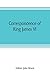 Correspondence of King James VI. of Scotland with Sir Robert Cecil and others in England, during the reign of Queen Elizabeth; with an appendix ... Robert Earl of Essex. Principally pub. for