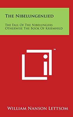 The Nibelungenlied: The Fall Of The Nibelungers Otherwise The Book Of Kriemhild