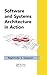 Software and Systems Architecture in Action (Applied Software Engineering Series)