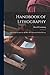 Handbook of Lithography: a Practical Treatise for All Who Are Interested in the Process