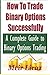 How to Trade Binary Options Successfully: A Complete Guide to Binary Options Trading