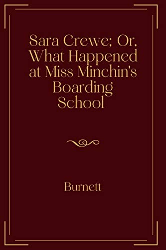 Sara Crewe; Or, What Happened at Miss Minchin's Boarding School: Exclusive Edition