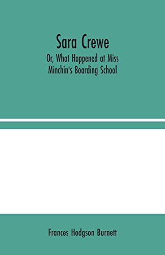 Sara Crewe; Or, What Happened at Miss Minchin's Boarding School