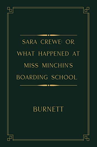 Sara Crewe; Or, What Happened at Miss Minchin's Boarding School: Gold Deluxe Edition