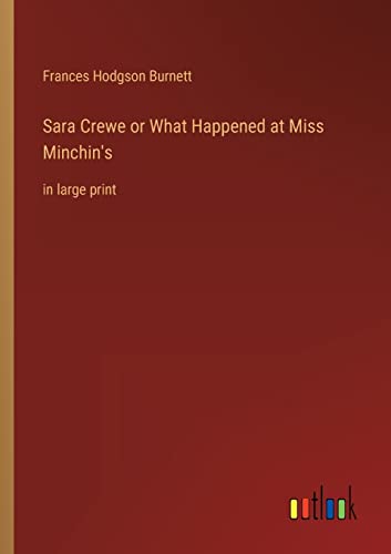 Sara Crewe or What Happened at Miss Minchin's: in large print