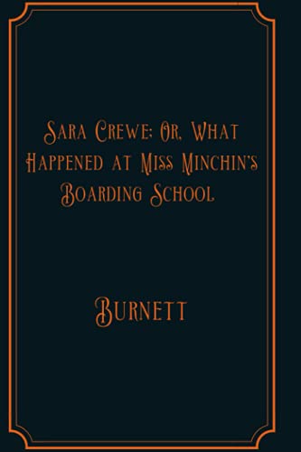 Sara Crewe; Or, What Happened at Miss Minchin's Boarding School: Luxure Edition
