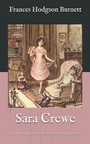 Sara Crewe: Or, What Happened at Miss Minchin's Boarding School