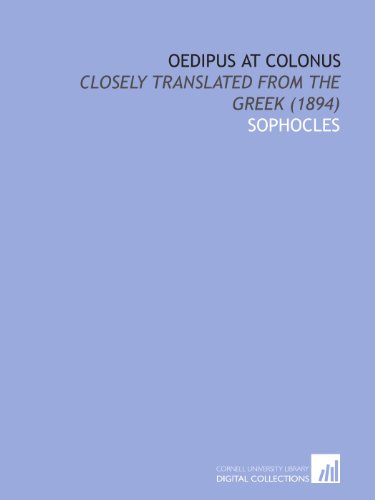 Oedipus at Colonus: Closely Translated From the Greek