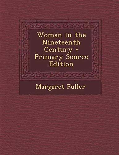 Woman in the Nineteenth Century - Primary Source Edition