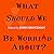 What Should We Be Worried About?: Real Scenarios That Keep Scientists Up at Night