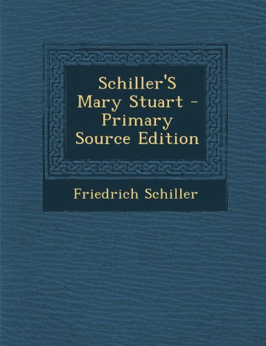 Schiller'S Mary Stuart - Primary Source Edition