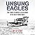 Unsung Eagles: True Stories of Americas Citizen Airmen in the Skies of World War II