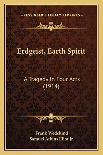Erdgeist, Earth Spirit: A Tragedy In Four Acts