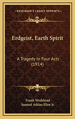 Erdgeist, Earth Spirit: A Tragedy In Four Acts