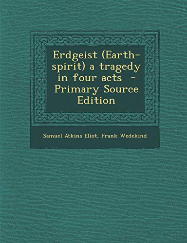 Erdgeist (Earth-spirit) a tragedy in four acts