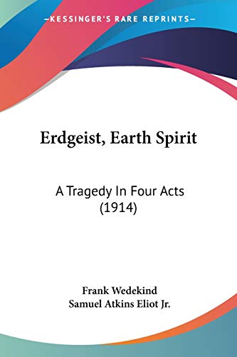 Erdgeist, Earth Spirit: A Tragedy In Four Acts
