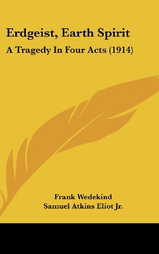 Erdgeist, Earth Spirit: A Tragedy In Four Acts