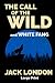The Call of the Wild and White Fang: Large Print