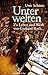 Unterwelten: Zu Leben und Werk von Gerhard Roth