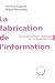 La fabrication de l'information - Les journalistes et l'idéologie de la communication