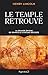 Le Temple retrouvé: La grande énigme de Rennes-Le-Château décodée
