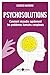 Psychosolutions: Comment résoudre rapidement les problèmes humains complexes