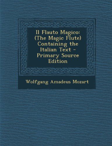 Il Flauto Magico: (The Magic Flute) Containing the Italian Text