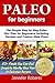 Paleo for Beginners: The Simple Step by Step Paleo Diet Plan for Beginners Including Recipes and Custom Meal Plans