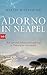 Adorno in Neapel: Wie sich eine Sehnsuchtslandschaft in Philosophie verwandelt