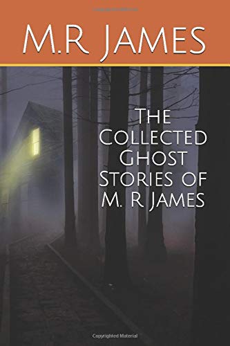The Collected Ghost Stories of M. R James