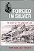 Forged in Silver: The Story...