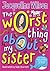 The Worst Thing About My Sister