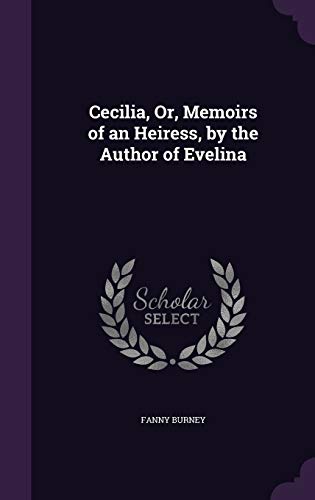 Cecilia, Or, Memoirs of an Heiress, by the Author of Evelina