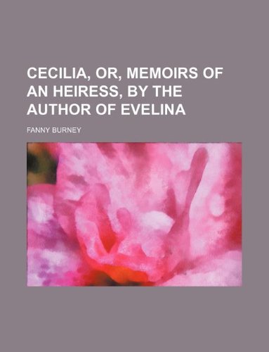 Cecilia, Or, Memoirs of an Heiress, by the Author of Evelina