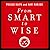 From Smart to Wise: Acting and Leading with Wisdom