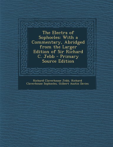 The Electra of Sophocles: With a Commentary, Abridged from the Larger Edition of Sir Richard C. Jebb - Primary Source Edition
