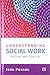 UNDERSTANDING SOCIAL WORK: History and Context