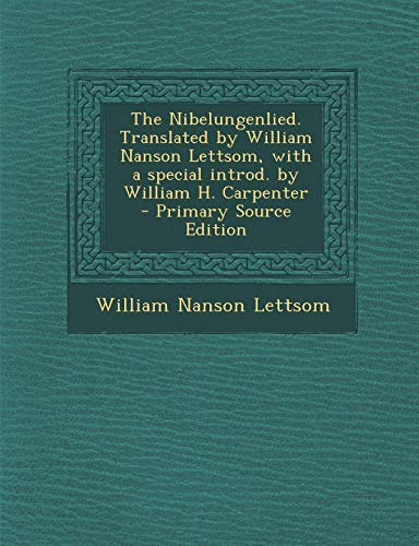 The Nibelungenlied. Translated by William Nanson Lettsom, with a special introd. by William H. Carpenter