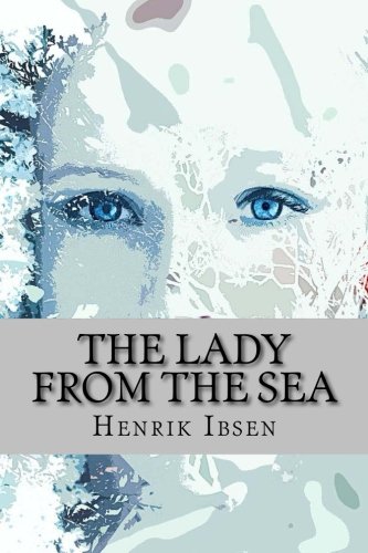 The Lady from the Sea: by Henrik Ibsen